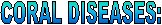 CORAL DISEASES: