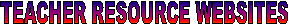 TEACHER RESOURCE WEBSITES